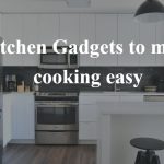 Kitchen Gadgets to make cooking easy